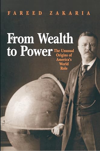 From Wealth to Power: The Unusual Origins of America's World Role (Princeton Studies in International History and Politics) von Princeton University Press